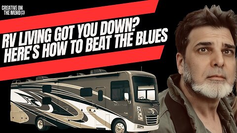 RV Living Got You Down? Here's How to Beat the Blues