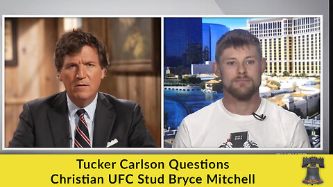 Tucker Carlson Questions Christian UFC Stud Bryce Mitchell
