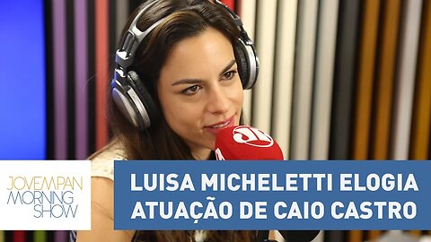 Luisa Micheletti elogia atuação de Caio Castro: "é um D. Pedro bem diferente" | Morning Show