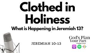 Jeremiah 10-13 | What is Happening in Jeremiah 13?