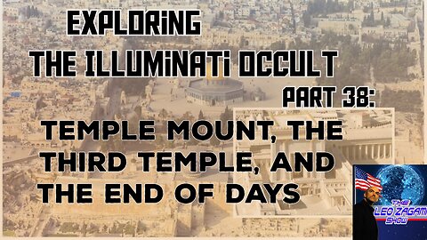 Exploring the Illuminati Occult Part 38: Temple Mount, the Third Temple and the End of Days