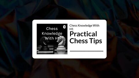 Practical Chess Tips! | Chess Podcast