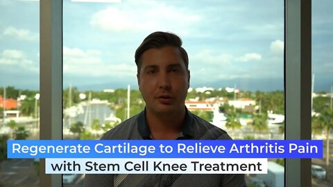 Regenerate Cartilage to Relieve Arthritis Pain with Stem Cell Knee Treatment