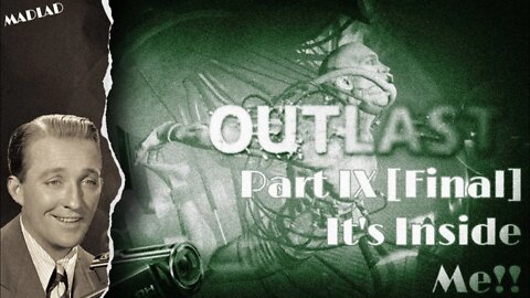 It's Inside Me!! | Outlast Part IX [Final]