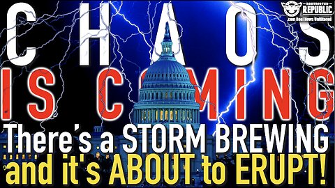 CHAOS is COMING! There’s a STORM Brewing and it’s ABOUT TO ERUPT!