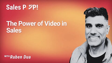 The Power of Video in Sales with Ruben Dua