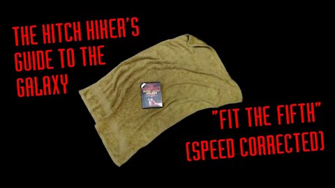 The Hitch Hiker's Guide to the Galaxy: Fit The Fifth - Speed Corrected