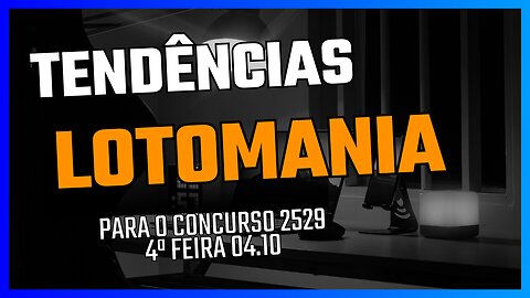 Tendências Lotomania concurso 2529