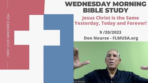 Jesus Christ is the Same Yesterday, Today and Forever! - Bible Study | Don Nourse - FLMUSA 9/20/2023