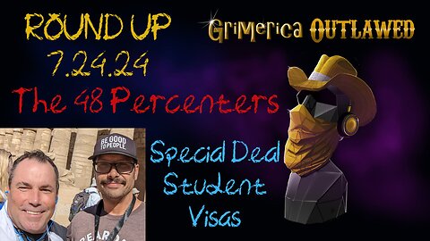 Outlawed Round up 7.24.24 The 48 Percenters, Special Deal! CDN Student Visas