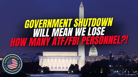 Government Shutdown Would Cost Us How Many ATF/FBI Positions?!