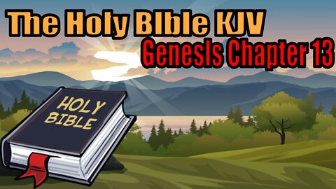 The Holy Bible KJV Edition: Genesis Chapter 13