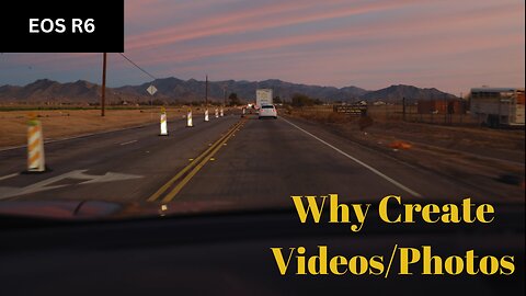 Reason's Why I Create Videos/Photos