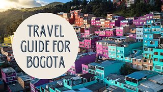 Bogota Travel Guide: Everything You Need to Know Before You Go!