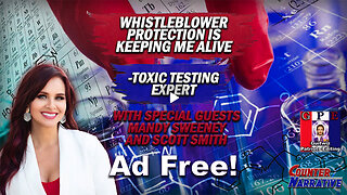 CounterNarrative Ep.202-Whistle-blower Protection is Keeping Me Alive - Toxic Testing Expert-No Ads!