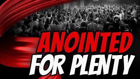 The Anointed For Plenty - Part 1