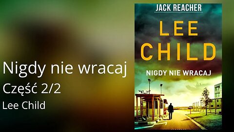 Nigdy nie wracaj Część 2/2. Cykl: Jack Reacher (tom 12) - Lee Child