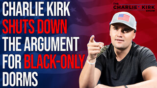 Charlie Kirk Shuts Down the Argument for Black Only Dorms