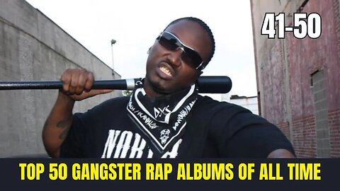 The Top 50 Gangster Rap Albums of All Time 41-50 Pt 1