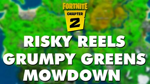 Risky Reels, Grumpy Greens, & Mowdown LOCATIONS in Fortnite