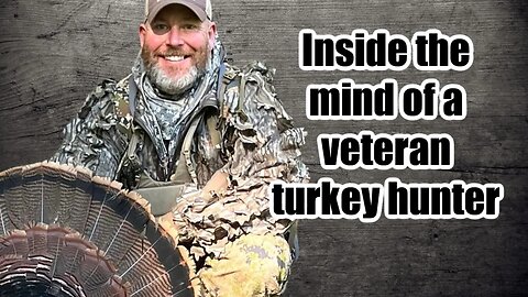 Inside the Mind of a Vetern Turkey Hunter