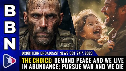 Oct 24, 2023 - THE CHOICE: Demand PEACE & we live in abundance; pursue WAR & we die