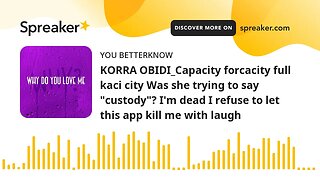 KORRA OBIDI_Capacity forcacity full kaci city Was she trying to say "custody"? I'm dead I refuse to