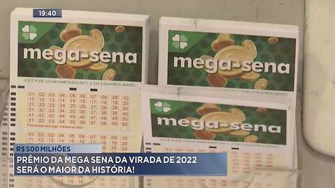 R$500 Milhões: Prêmio da Mega Sena da Virada de 2022 será o Maior da História.