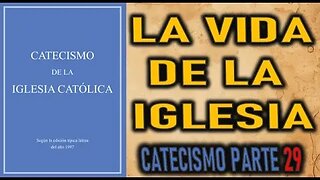 LA VIDA DE LA IGLESIA CATOLICA - CATECISMO DE LA IGLESIA CATOLICA