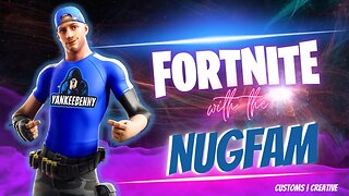 LIVE! Fortnite with the NUGFAM!! CUSTOMS & CREATIVE