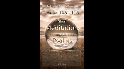 Short Meditations on the Psalms, Psalm 108 To 118