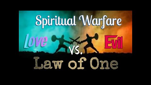 Love Will Win in the End - Spiritual Warfare - Law of One