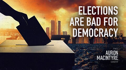 Elections Are Bad for Democracy? | 9/1/23