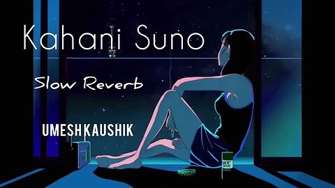 Kahani Suno 2 0 Kaifi Khalil Slow & Reverb Umesh Kaushik