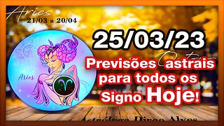 ♈ 𝐇𝐎𝐑Ó𝐒𝐂𝐎𝐏𝐎 𝐃𝐎 𝐃𝐈𝐀! [SÁBADO] 25/03/𝟐𝟎𝟐3 |𝐓𝐎𝐃𝐎𝐒 𝐎𝐒 #𝐒𝐈𝐆𝐍𝐎𝐒 𝙋𝑹𝑬𝑽𝑰𝑺Õ𝑬𝑺 𝑨𝑺𝑻𝑹𝑨𝑰𝑺 |𝑫𝒊𝒓𝒄𝒆 𝑨𝒍𝒗𝒆𝒔