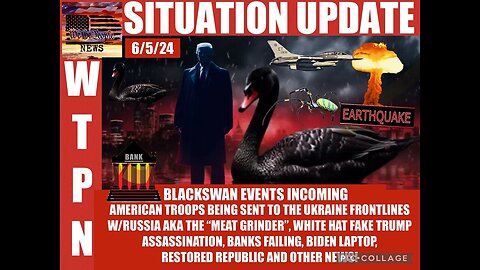 Situation Update 6/05/24 - Black Swan Events Incoming! White Hat Fake Trump Assassination!