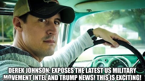 Derek Johnson: Exposes the Latest US Military Movement Intel and Trump News! This is Exciting!
