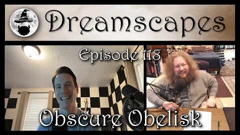 Dreamscapes Episode 118: Obscure Obelisk