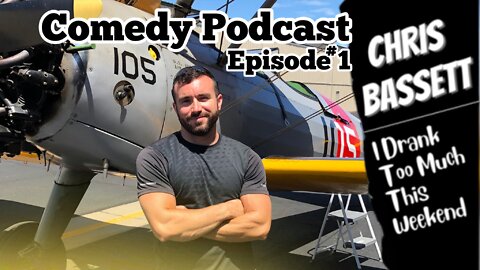 Chris Bassett “I Drank Too Much This Weekend” Comedy Podcast Episode #1