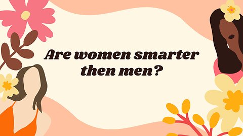 Are women smarter then man?