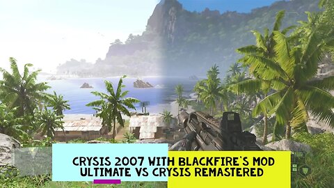 Crysis Remastered vs Crysis 2007 with BlackFire's Mod Ultimate