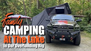 Family Camping At The Lake In Overlanding Rig | The Ultimate Set Up + Experience | Vancity Adventure