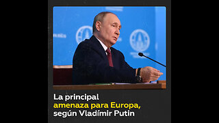 Putin: "El peligro para Europa no procede de Rusia"