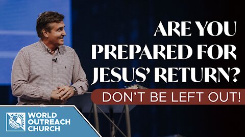 Are You Prepared For Jesus' Return: Don't Be Left Out!