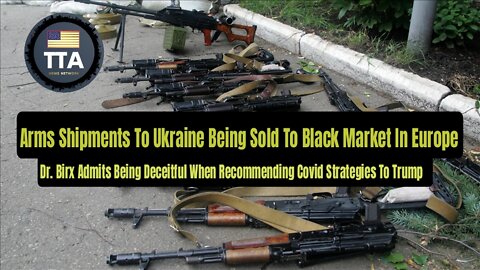 TTA Live - Weapon Shipments To Ukraine Being Sold To Black Market In Europe | Ep. 10