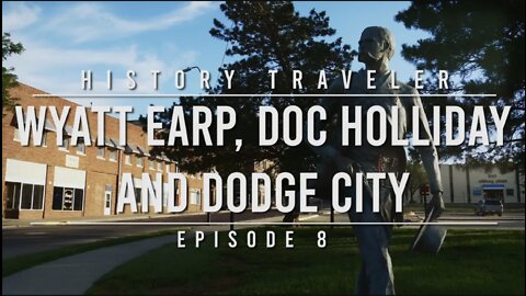 Wyatt Earp, Doc Holliday & Dodge City | History Traveler Episode 8