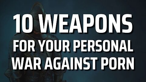 10 Weapons for Your Personal War on Porn