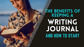 The Benefits of Keeping a Writing Journal and How to Start One