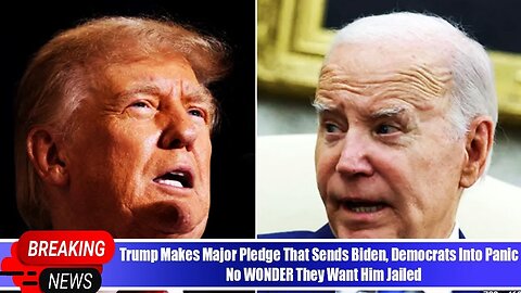 TRUMP MAKES MAJOR PLEDGE THAT SENDS BIDEN, DEMOCRATS INTO PANIC - NO WONDER THEY WANT HIM JAILED