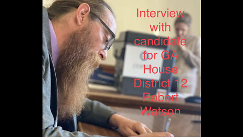 Ep. 354 Primary Voting GA | Interview with candidate for GAH12 Robert Watson 05-02-2022